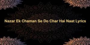 Nazar Ek Chaman Se Do Char Hai Naat Lyrics