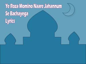 Ye Roza Momino Naare Jahannum Se Bachayega Lyrics