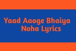 Yaad Aaoge Bhaiya Noha Lyrics  