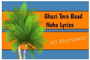 Ghazi Tere Baad Noha Lyrics 